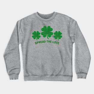 st patricks spread the love Crewneck Sweatshirt